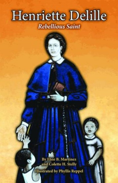 Henriette Delille: Rebellious Saint