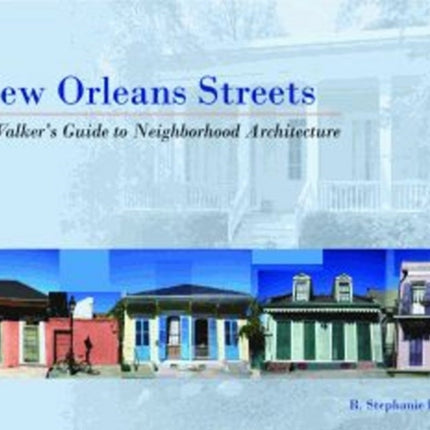 New Orleans Streets: A Walker's Guide to Neighborhood Architecture