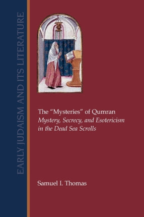 The  Mysteries  of Qumran: Mystery, Secrecy, and Esotericism in the Dead Sea Scrolls