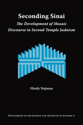 Seconding Sinai: The Development of Mosaic Discourse in Second Temple Judaism