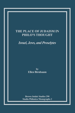 The Place of Judaism in Philo's Thought: Israel, Jews, and Proselytes