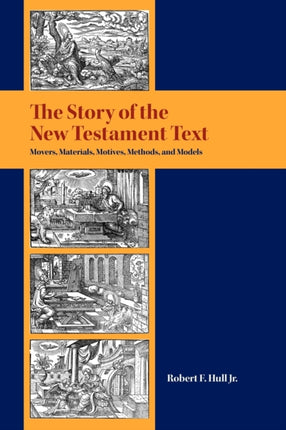 The Story of the New Testament Text: Movers, Materials, Motives, Methods, and Models