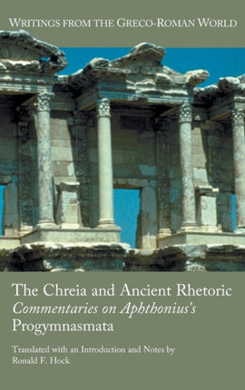 The Chreia and Ancient Rhetoric: Commentaries on Aphthonius's Progymnasmata