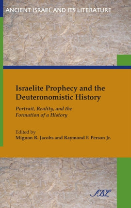 Israelite Prophecy and the Deuteronomistic History: Portrait, Reality, and the Formation of a History