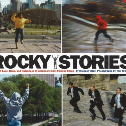 Rocky Stories: Tales of Love, Hope & Happiness at America's Most Famous Steps