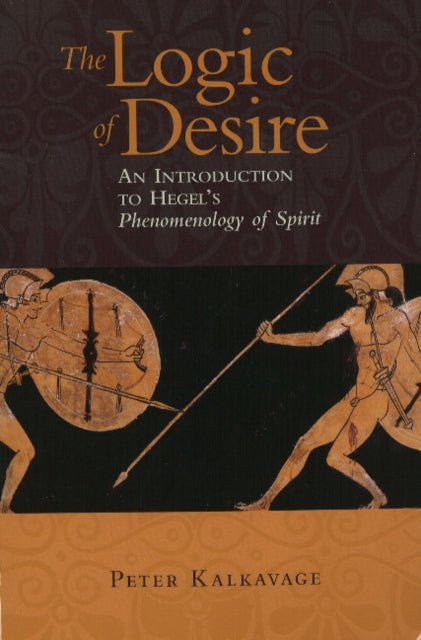 Logic of Desire: An Introduction to Hegel's Phenomenology of Spirit