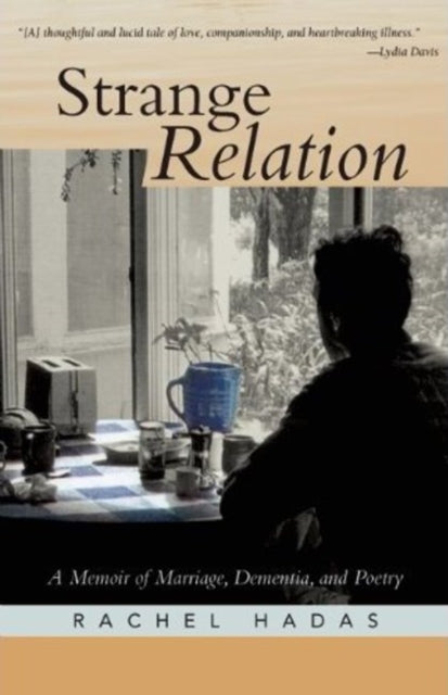 Strange Relation: A Memoir of Marriage, Dementia, & Poetry