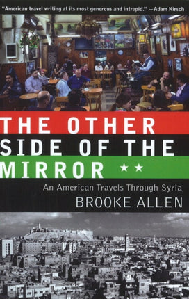 Other Side of the Mirror: An American Travels Through Syria