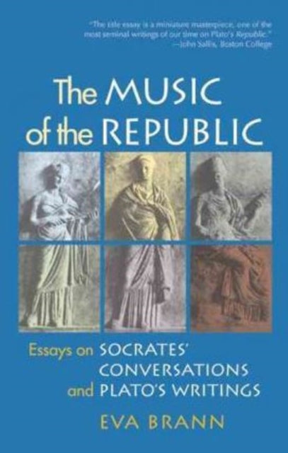 Music of the Republic: Essays on Socrates' Conversations & Plato's Writings