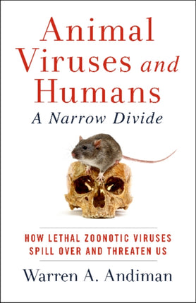 Animal Viruses and Humans, a Narrow Divide: How Lethal Zoonotic Viruses Spill Over and Threaten Us