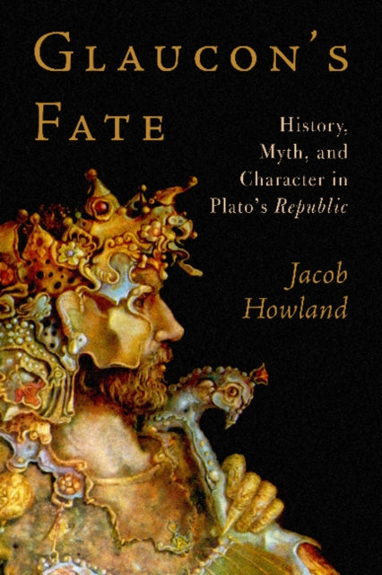 Glaucon's Fate: History, Myth, and Character in Plato's Republic