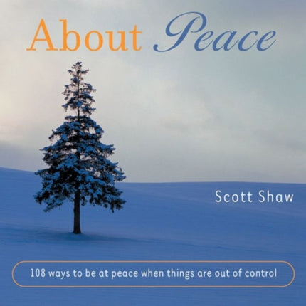 About Peace: 108 Ways to be at Peace When Things are out of Control