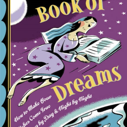 Old Girl'S Book of Dreams: How to Make Your Wishes Come True Day by Day and Night by Night