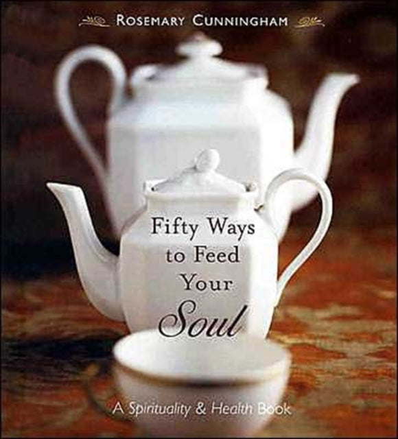 Fifty Ways to Feed Your Soul: A Spirituality & Health Book