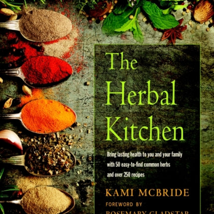 The Herbal Kitchen: Bring Lasting Health to You and Your Family with 50 Easy-to-Find Common Herbs and Over 250 Recipes