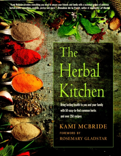 The Herbal Kitchen: Bring Lasting Health to You and Your Family with 50 Easy-to-Find Common Herbs and Over 250 Recipes