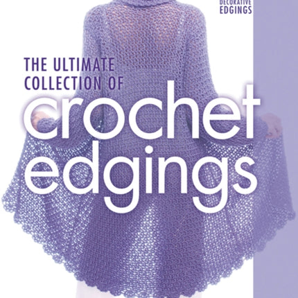 The Ultimate Collection of Crochet Edgings: 140 +