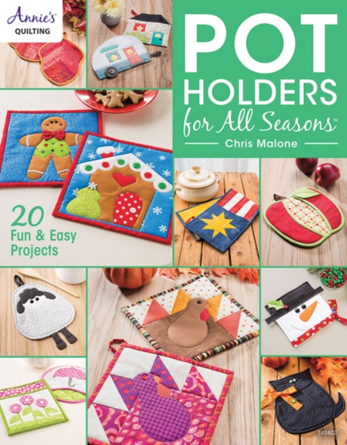 Pot Holders for all Seasons: 20 Fun & Easy Projects