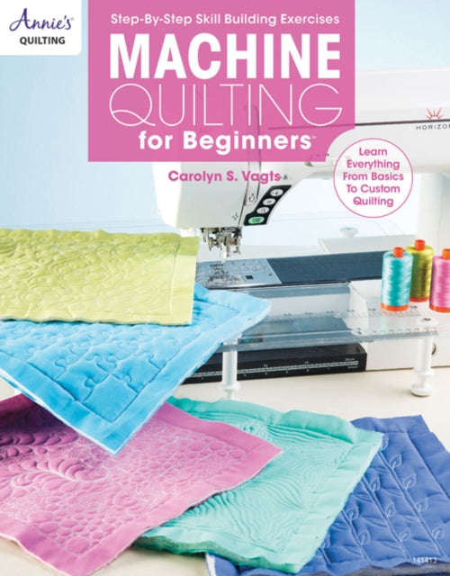 Machine Quilting for Beginners: Learn Everything from Basics to Custom Quilting