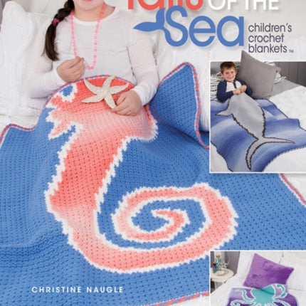 Tails of the Sea: Children's Crochet Blankets: 4 Fun Blankets Using Worsted-Weight Yarn