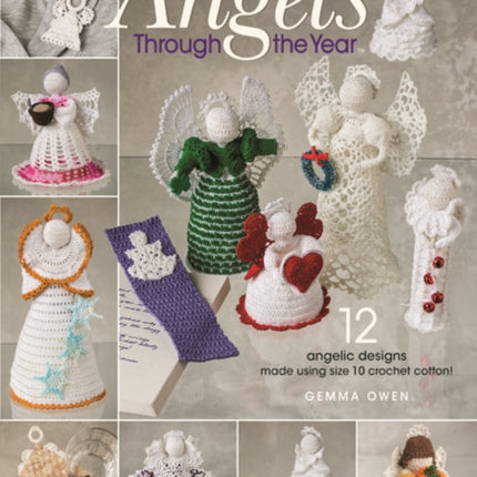 Angels Through The Year: 12 Angelic Designs Made Using Size 10 Crochet Cotton!