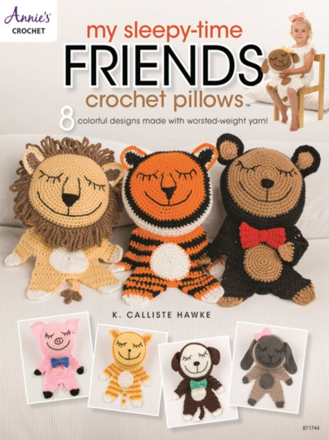 My Sleepy-Time Friends Crochet Pillows: 8 Colorful Designs Made with Worsted-Weight Yarn