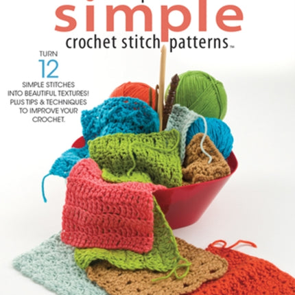 Super Simple Crochet Stitch Patterns: Turn 12 Simple Stitches into Beautiful Textures! Plus Tips & Techniques to Improve Your Crochet