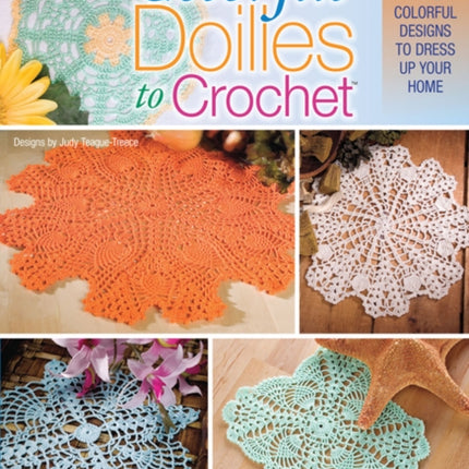 Colorful Doilies to Crochet: 16 Colorful Designs to Dress Up Your Home