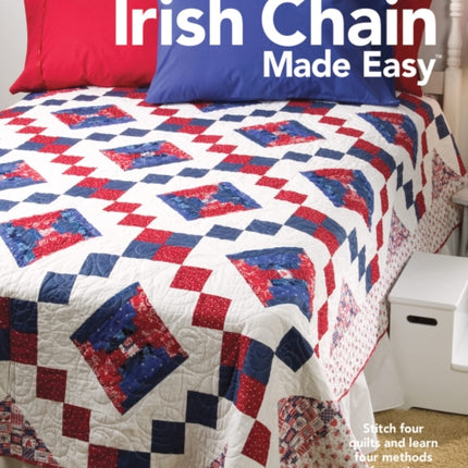 Irish Chain Made Easy: Stitch Four Quilts and