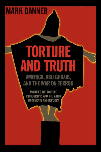 Torture and Truth: America, Abu Ghraib, and the War on Terrror