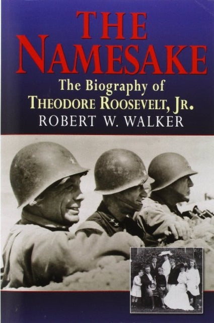 The Namesake, the Biography of Theodore Roosevelt Jr.