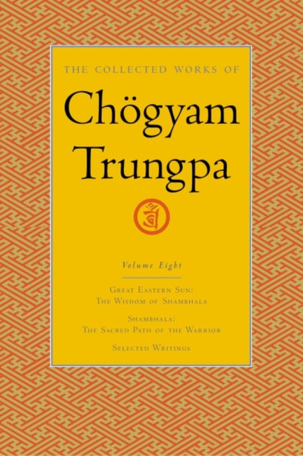 The Collected Works of Chögyam Trungpa, Volume 8: Great Eastern Sun - Shambhala - Selected Writings