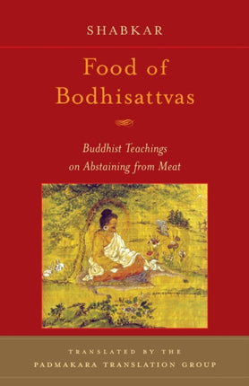 Food of Bodhisattvas: Buddhist Teachings on Abstaining from Meat