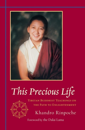 This Precious Life: Tibetan Buddhist Teachings on