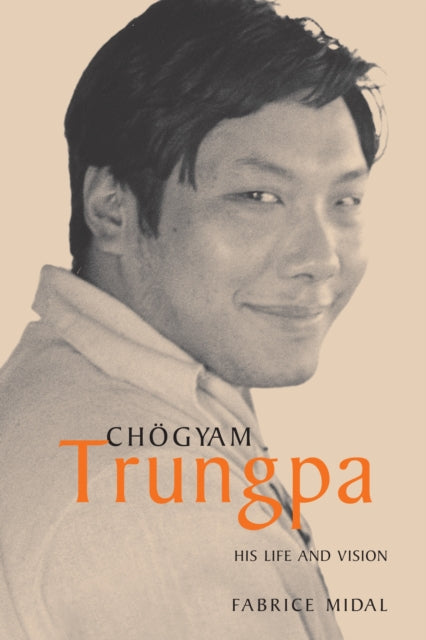 Chogyam Trungpa: His Life and Vision