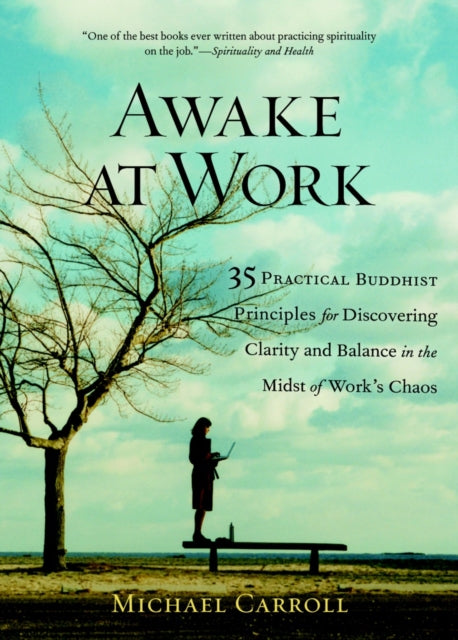 Awake at Work: 35 Practical Buddhist Principles for Discovering Clarity and Balance in the Midst of Work's Chaos