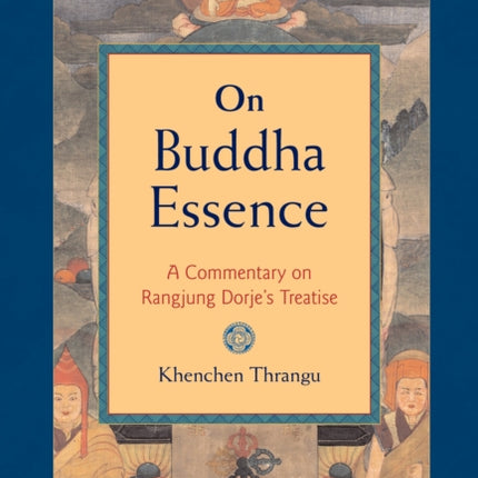 On Buddha Essence: A Commentary on Rangjung Dorje's Treatise