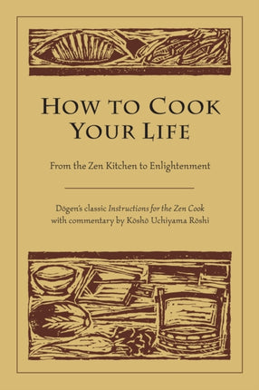 How to Cook Your Life: From the Zen Kitchen to Enlightenment