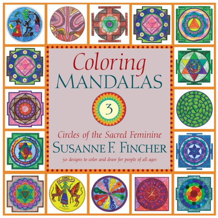 Coloring Mandalas 3: Circles of the Sacred Feminine