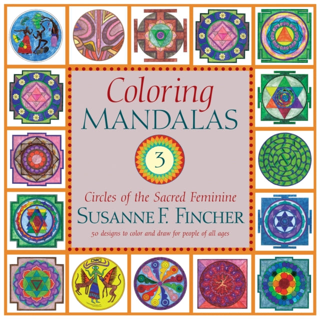 Coloring Mandalas 3: Circles of the Sacred Feminine