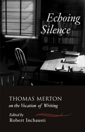 Echoing Silence: Thomas Merton on the Vocation of Writing