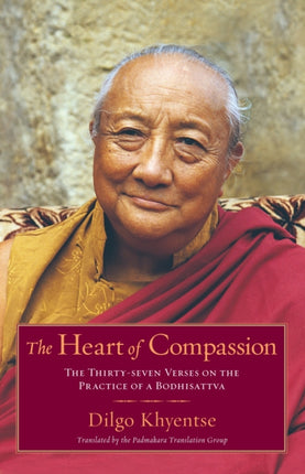 The Heart of Compassion: The Thirty-seven Verses on the Practice of a Bodhisattva