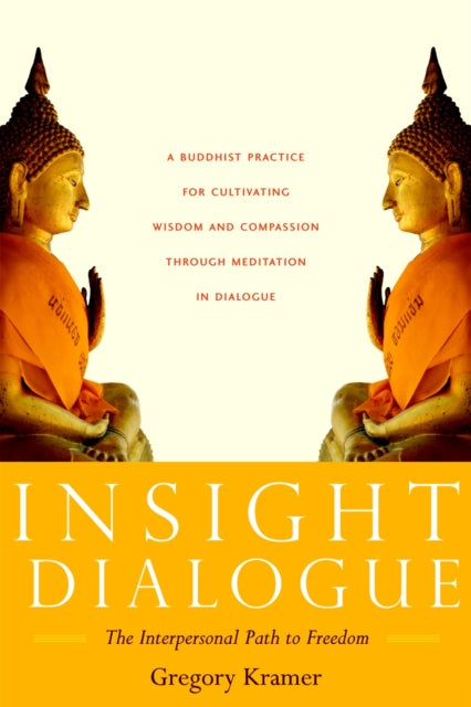 Insight Dialogue: The Interpersonal Path to Freedom