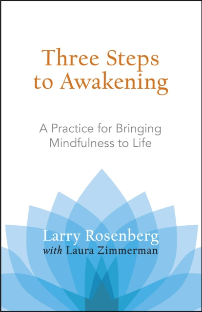 Three Steps to Awakening: A Practice for Bringing Mindfulness to Life