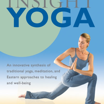 Insight Yoga: An Innovative Synthesis of Traditional Yoga, Meditation, and Eastern Approaches to Healing and Well-Being