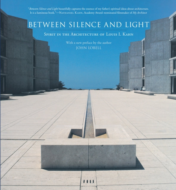 Between Silence and Light: Spirit in the Architecture of Louis I. Kahn