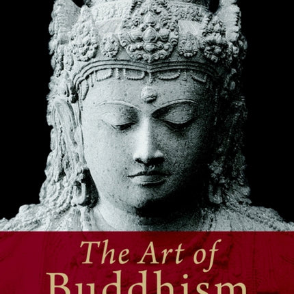 The Art of Buddhism: An Introduction to Its History and Meaning