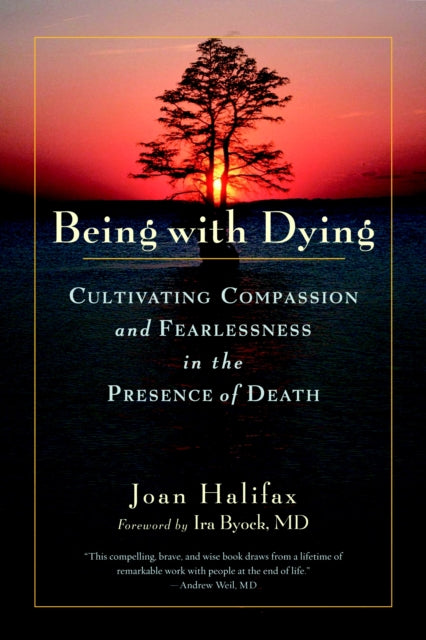 Being with Dying: Cultivating Compassion and Fearlessness in the Presence of Death