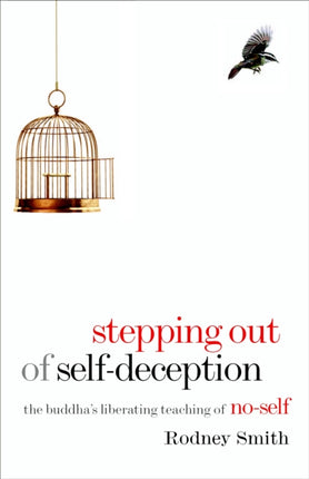 Stepping Out of Self-Deception: The Buddha's Liberating Teaching of No-Self