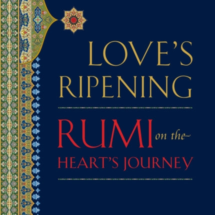 Love's Ripening: Rumi on the Heart's Journey